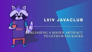 Lviv JavaClub [Event 245] Publishing a Maven artifact to Github Packages