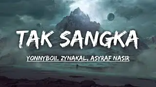 Yonnyboii, Zynakal, ASYRAF NASIR - Tak Sangka (Lirik)