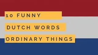 10 Funny Dutch Words For Ordinary Things