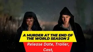 A Murder at the End of the World Season 2 Release Date | Trailer | Cast | Expectation Ending Explain
