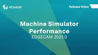 Machine Simulator Performance | EDGECAM 2021