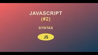 JavaScript for Beginners (#2) || Basic Syntax || 2020