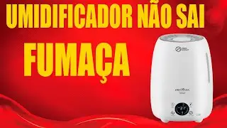 UMIDIFICADOR NÃO SAI FUMAÇA