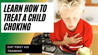 How to treat a child that is choking | Treatment for choking | EMT First Aid Training