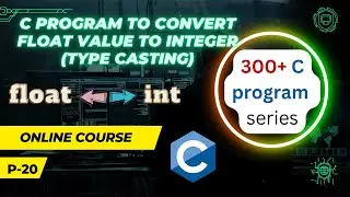 Convert float value to integer value in C Program | Type Casting | MKL