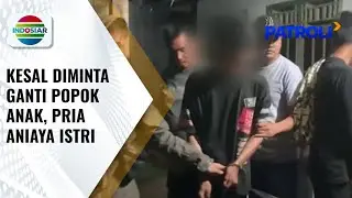 Kesal Diminta Ganti Popok Anak, Pria Tega Aniaya Istri Hingga Babak Belur | Patroli