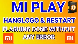 Mi play hanglogo & restart problem fix by flashing without any error new trick via unlocktool