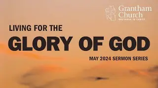 Grantham BIC Sunday Worship - May 26, 2024