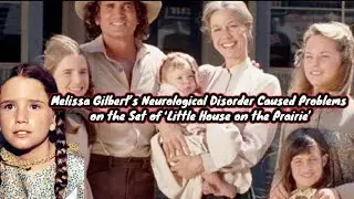 Melissa Gilbert’s Neurological Disorder Caused Problems on the Set of ‘Little House on the Prairie’