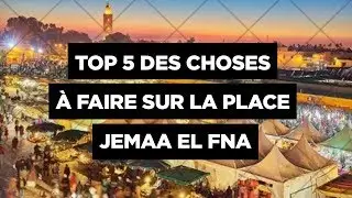 Top 5 des choses à faire sur la Place Jemaa el Fna By Made In Marrakech