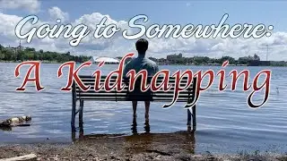 Going to Somewhere: A Kidnapping
