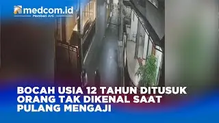 BOCAH USIA 12 TAHUN DITUSUK ORANG TAK DIKENAL SAAT PULANG MENGAJI
