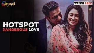 Dangerous Love (Hotspot ) - Watch all the episodes | Download the Atrangii App