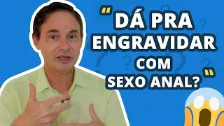 DÁ PRA ENGRAVIDAR COM SEXO ANAL? 🚨