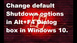 Change default Shutdown options in Alt+F4 Dialog box in Windows 10.