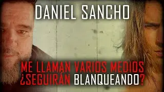 DANIEL SANCHO 🔴  ME LLAMAN DE LOS MEDIOS 🔴 ¿Seguirán Blanqueando después de la información?