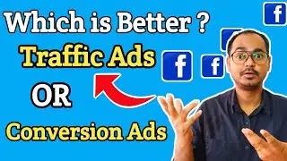 Which is Better In Facebook Ads Traffic Ads Or Conversion Ads?