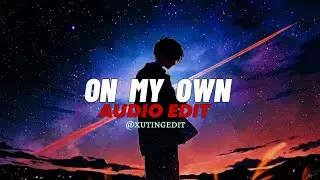 On_my_own _Darci || edit audio ||