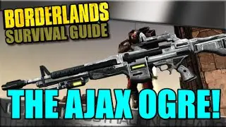 Borderlands Survival Guide and Remastered Talk: The Ajax Ogre is Amazing. How to Get One.
