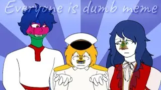 [Countryhumans]||Everyone is DUMB meme||Small blood warning‼️