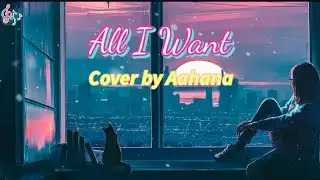 All I Want - Kodaline / Cover by Aahana