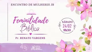 Feminilidade Bíblica - Encontro de Mulheres JB