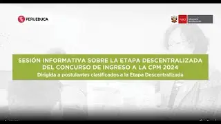 SESION INFORMATIVA DE LA ETAPA DESCENTRALIZDA DEL CONCURSO DE INGRESO A LA CPM 2024