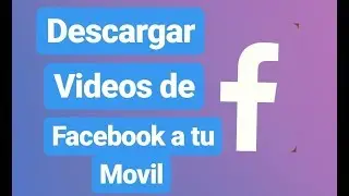 Como Descargar vídeos de Facebook al celular 2019