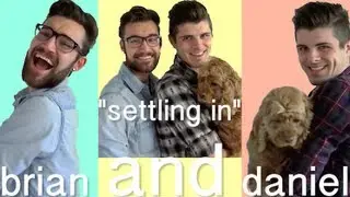 Brian & Daniel: Settling In