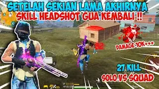SOLO VS SQUAD 27 KILL - AKHIRNYA SKILL HEADSHOT GUA KEMBALI !! - FREE FIRE INDONESIA