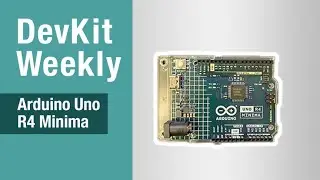 Dev Kit Weekly: Arduino Uno R4 Minima