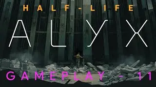 Half-Life: Alyx Gameplay #11 - Arms Race