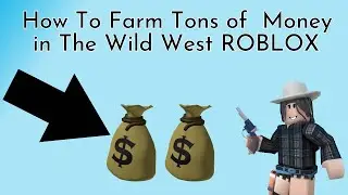 How to farm money fast in The Wild West ROBLOX