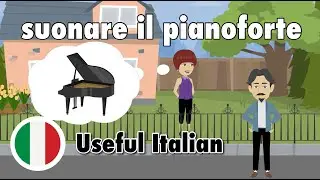 Learn Useful Italian: Suonare il pianoforte - Playing Piano