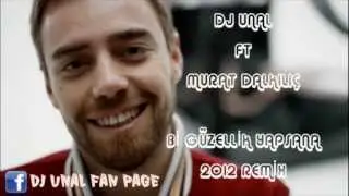 DJ UNAL FT. MURAT DALKILIC - Bİ GÜZELLİK YAPSANA 2012 REMİX