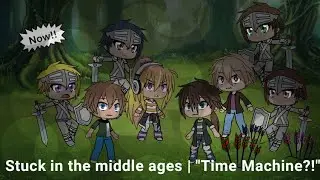 Stuck in the middle ages | GLMM | ep. 1 | Time machine?! | GalacticFang_Gacha