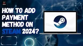 How to Add Payment Method on Steam 2024?