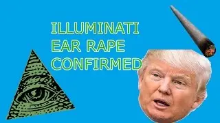 Illuminati Confirmed Ear Rape