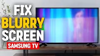 How to Fix Blurry Screen on Samsung TV | Picture Not Clear & Motion Blur