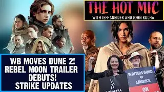 WB Moves Dune 2 to 2024! REBEL MOON TRAILER DEBUTS! WGA, SAG Strike Updates - THE HOT MIC