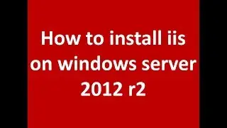 How to install iis on windows server 2012 r2