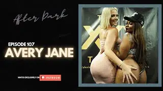 AVERY JANE (AFTER DARK) | S03 EP. 107 | (EXXXOTICA EDITION)