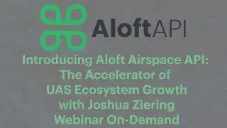 Introducing Aloft Airspace API with Joshua Ziering Webinar On-Demand