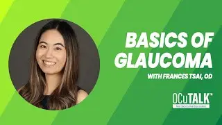 The Basics of Glaucoma with Frances Tsai, OD