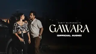 Gawara (Official Audio) - Sumit Rajwanshi | Latest Punjabi Songs 2024