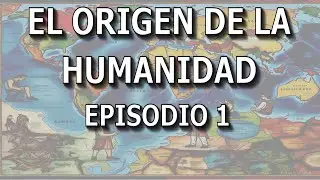 El origen de la humanidad y cómo se formaron los pueblos y etnias del planeta. Episodio 1