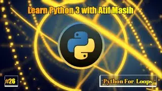 26 Python For loop with examples using jupyter notebook by Atif Masih