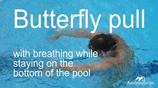 Butterfly pull with breathing while staying on the bottom of the pool