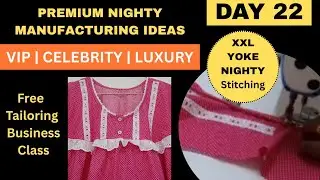 Day 22 | Premium Quality Nighty Manufacturing Ideas | XXL Size Yoke Nighty Stitching...