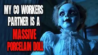 "My Co Worker's Partner Is A Massive Porcelain Doll" Creepypasta